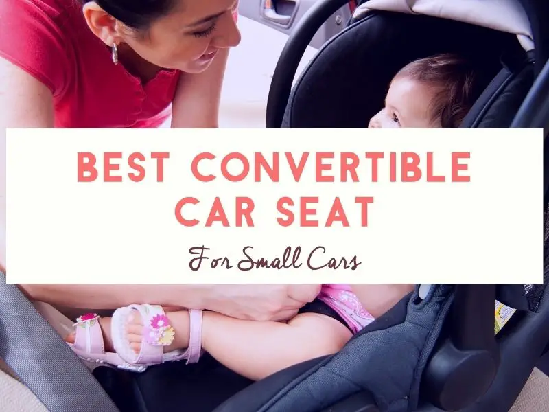 Best Convertible Car Seat for Small Cars