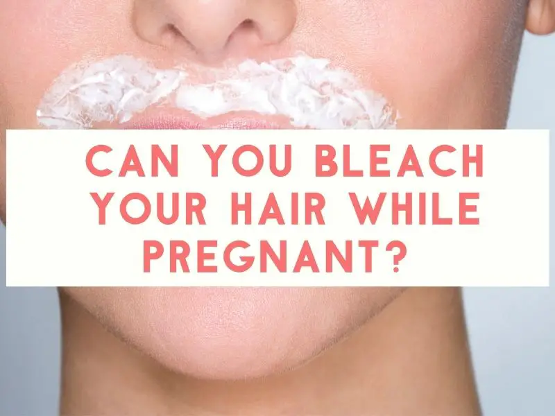 body and hair bleach while pregnant